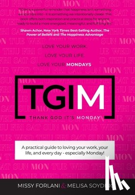 Forlani, Missy - Tgim: Love Your Work. Love Your Life. Love Your Mondays.