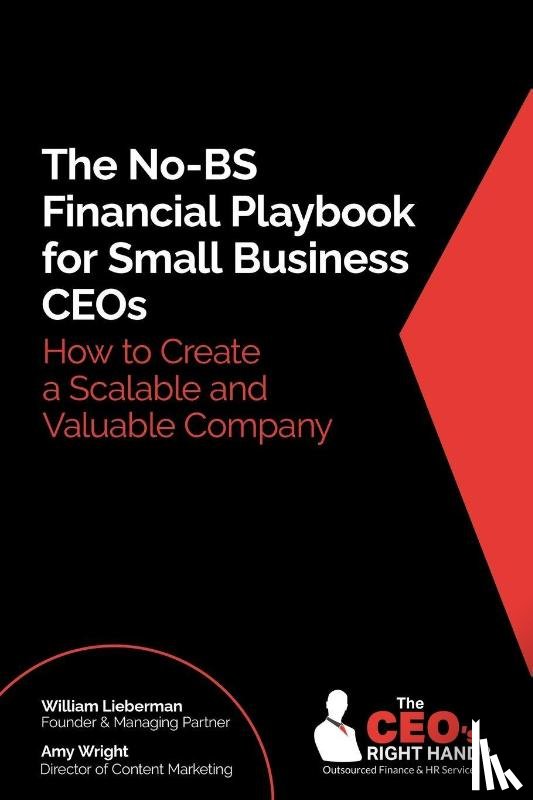 Lieberman, William, Wright, Amy - The No-BS Financial Playbook for Small Business CEOs