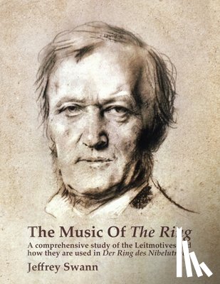 Swann, Jeffrey - The Music of the Ring: A Comprehensive Study of The Leitmotives and How They Are Used in Der Ring des Nibelungen