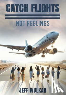 Wulkan, Jeff - Catch Flights, Not Feelings