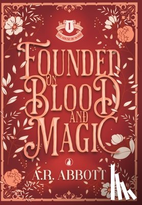 Abbott, A. R. - Founded on Blood and Magic