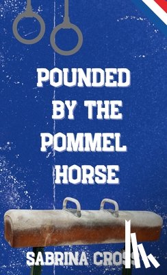 Cross, Sabrina - Pounded by the Pommel Horse