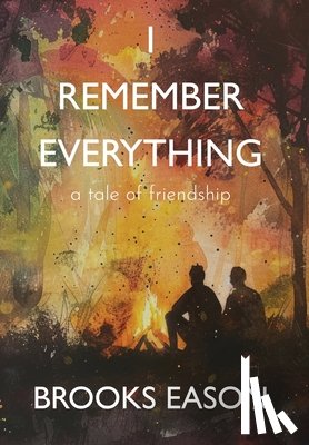 Eason, Brooks - I Remember Everything: A Tale of Friendship