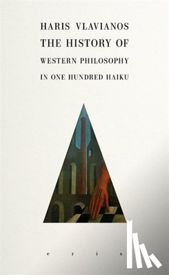 Vlavianos, Haris - The History of Western Philosophy in 100 Haiku