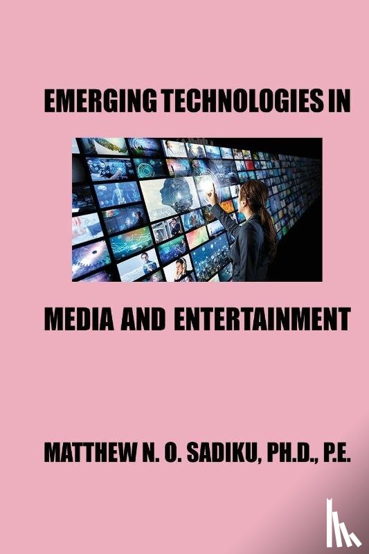Sadiku, Matthew N. O. - Emerging Technologies in Media and Entertainment