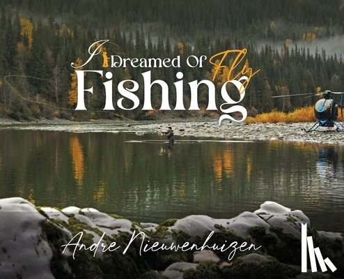 Nieuwenhuizen, Andre - I Dreamed of Fly Fishing