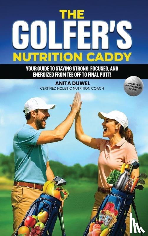 Duwel, Anita - The Golfer's Nutrition Caddy