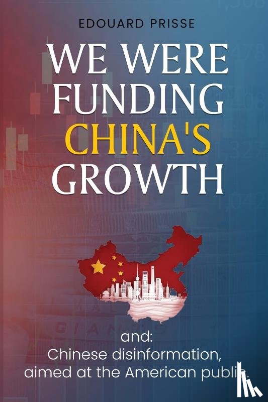 Prisse, Edouard - We Were Funding China's Growth That Must Stop!