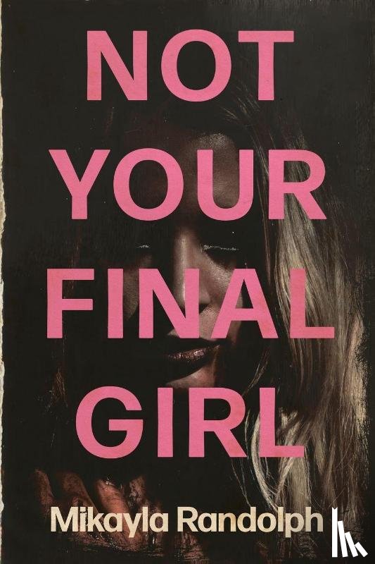 Randolph, Mikayla - Not Your Final Girl