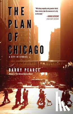 Pearce, Barry - The Plan of Chicago: A City in Stories