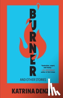 Denza, Katrina - Burner: And Other Stories