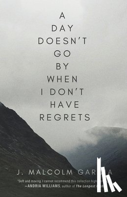 Garcia, J. Malcolm - A Day Doesn't Go By When I Don't Have Regrets