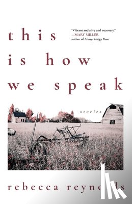 Reynolds, Rebecca - This Is How We Speak: Stories