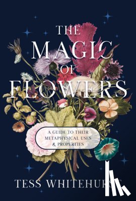 Whitehurst, Tess - The Magic of Flowers