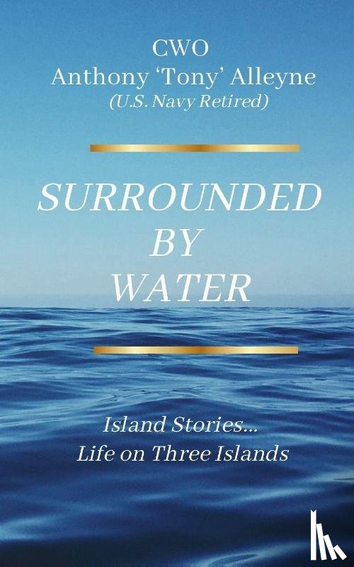 Alleyne, Anthony - Surrounded By Water Island Stories... Life on Three Islands