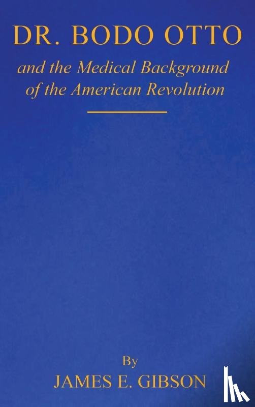 E. Gibson, James - Dr. Bodo Otto and The Medical Background of the American Revolution