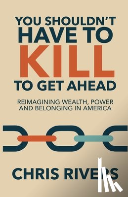 Rivers, Chris - You Shouldn't Have to Kill to Get Ahead