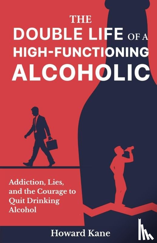 Kane, Howard - The Double Life of a High-Functioning Alcoholic