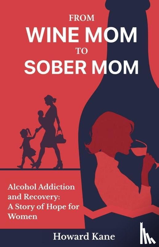 Kane, Howard - From Wine Mom to Sober Mom