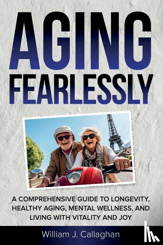 Callaghan, William - Aging Fearlessly