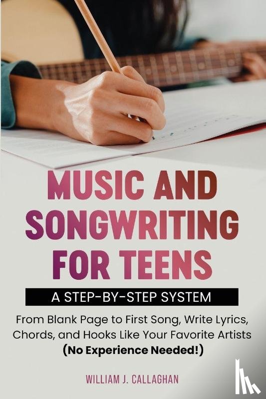 Callaghan, William J - Music and Songwriting for Teens