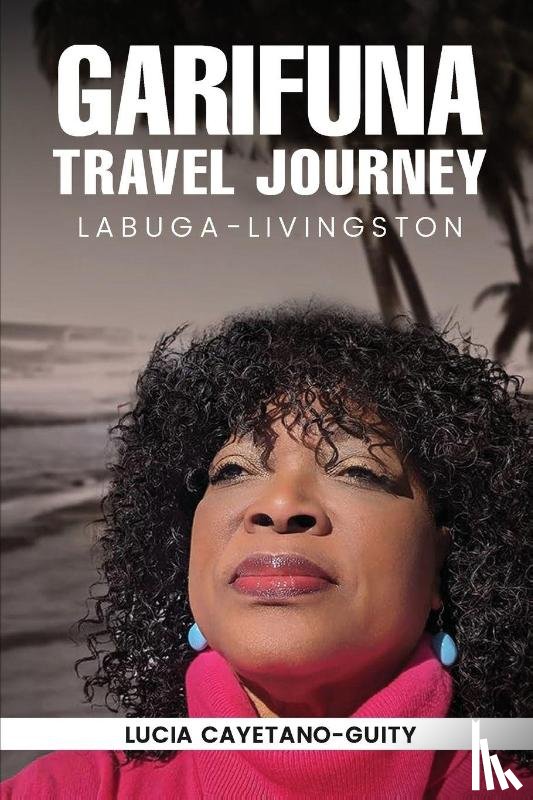 Cayetano-Guity, Lucia - Garifuna Travel Journey