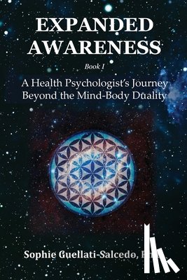 Guellati-Salcedo, Sophie - Expanded Awareness: A Health's Psychologist Journey Beyond the Mind-Body Duality