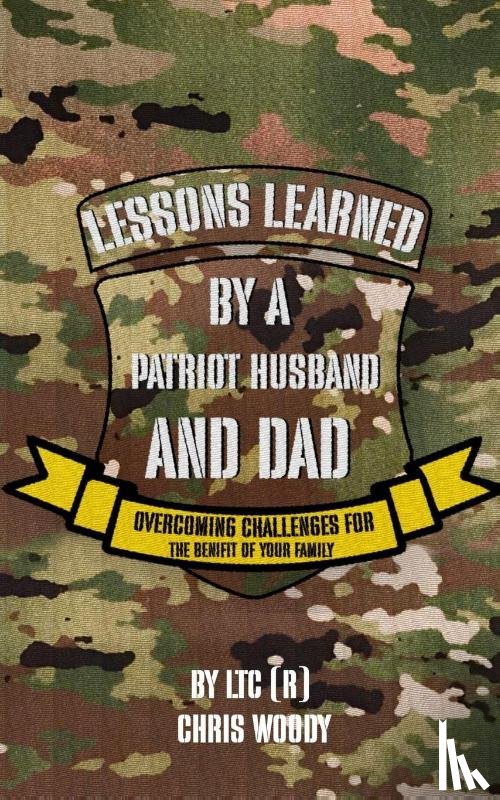 Woody, Chris - Lessons Learned By A Patriot Husband and Dad