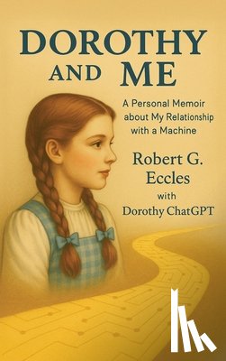 Eccles, Robert G. - Dorothy and Me: A Personal Memoir about My Relationship with a Machine