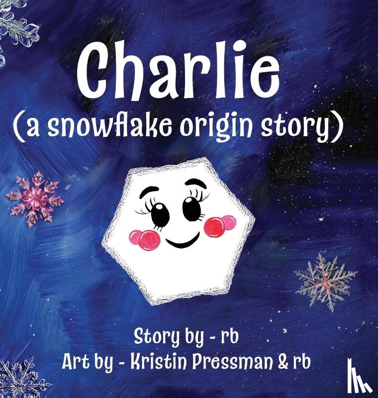 Rb - Charlie (A Snowflake Origin Story)