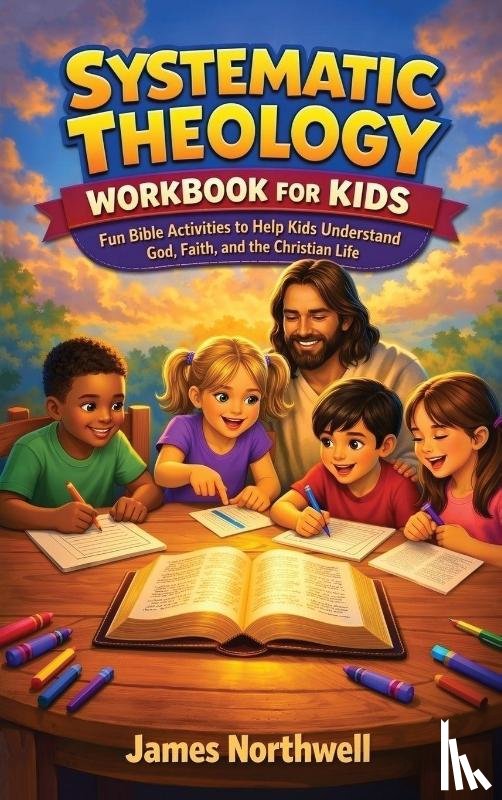 Northwell, James - Systematic Theology Workbook for Kids