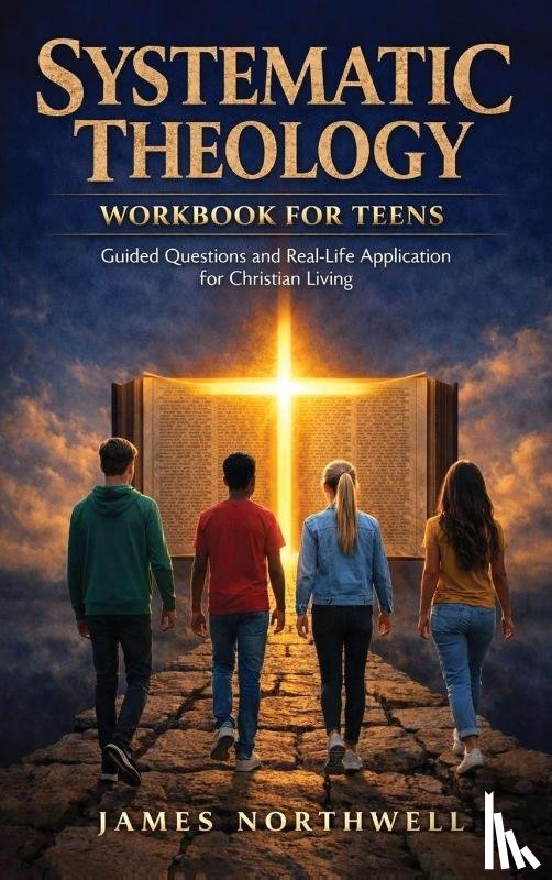 Northwell, James - Systematic Theology Workbook for Teens