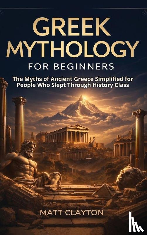 Clayton, Matt - Greek Mythology for Beginners