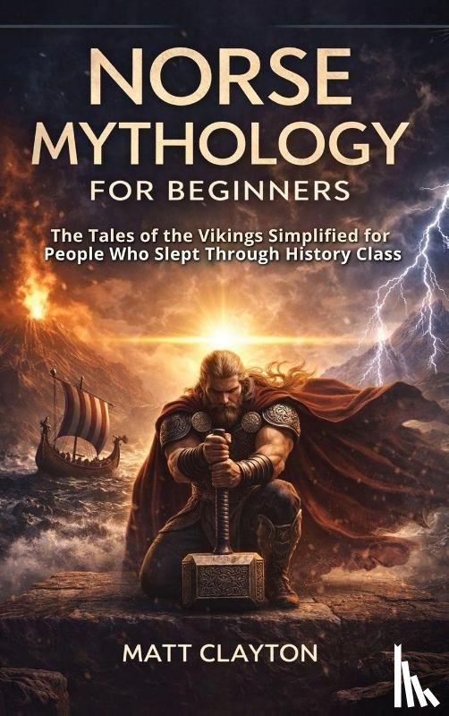 Clayton, Matt - Norse Mythology for Beginners