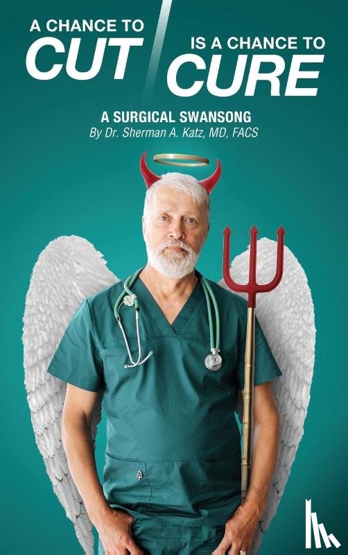 Katz MD FACS, Sherman A. - A Chance to Cut Is a Chance to Cure