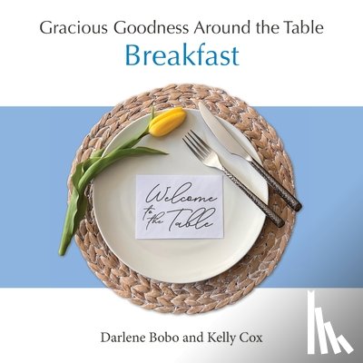 Bobo, Darlene - Gracious Goodness Around the Table: Breakfast