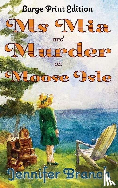 Branch, Jennifer - Ms. Mia and Murder on Moose Isle, Large Print Edition