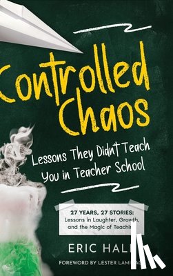 Hall, Eric - Controlled Chaos: Lessons They Didn't Teach You in Teacher School