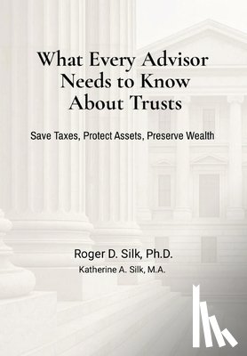 Silk, Roger D. - What Every Advisor Needs to Know About Trusts