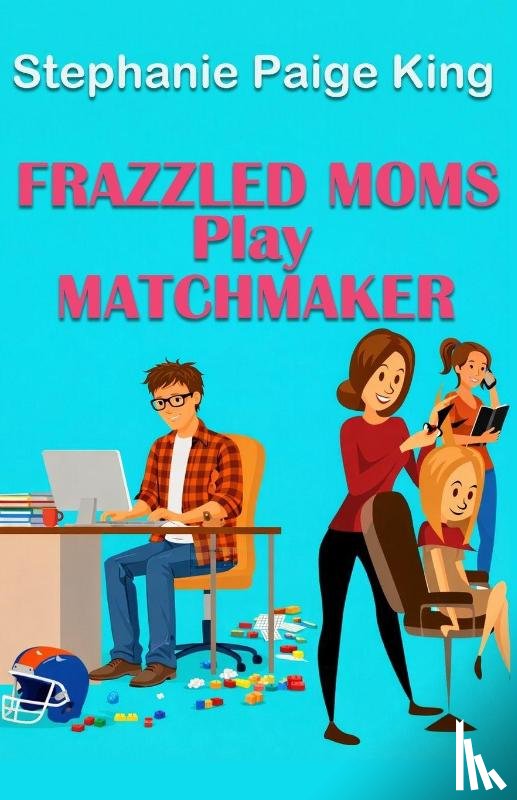 King, Stephanie Paige - Frazzled Moms Play Matchmaker