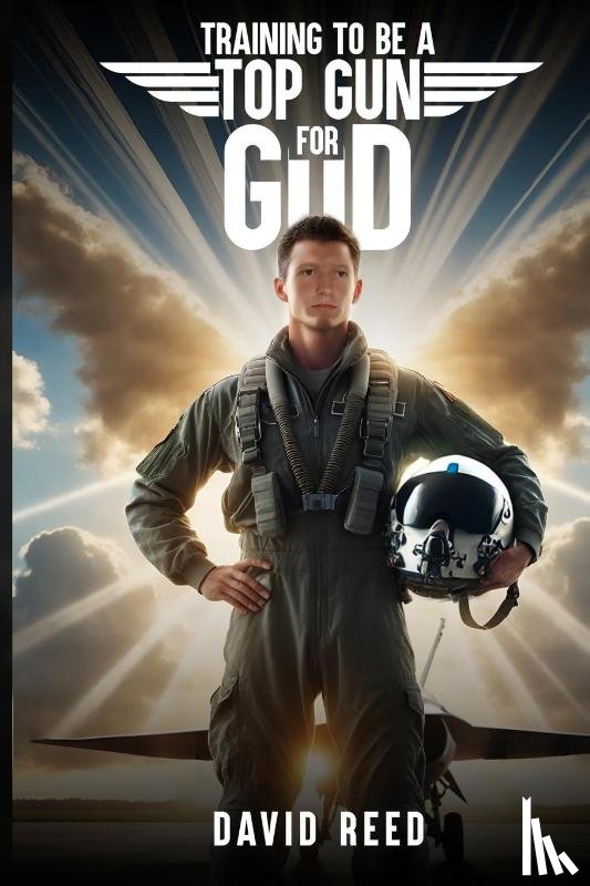 Reed, David - TRAINING TO BE A TOP GUN FOR GOD