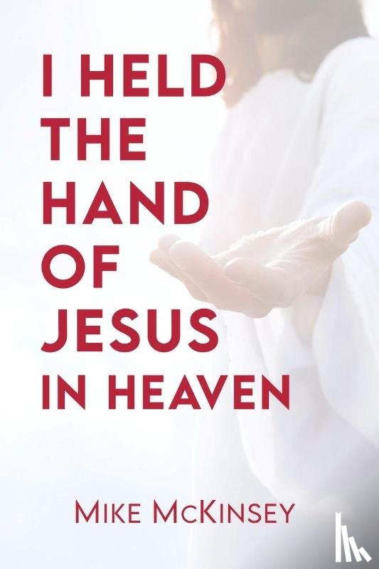 McKinsey, Mike - I Held the Hand of Jesus in Heaven