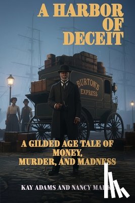 Adams, Kay - A Harbor of Deceit: A Gilded Age Tale of Money, Murder, and Madness