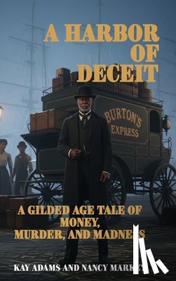 Adams, Kay - A Harbor of Deceit: A Gilded Age Tale of Money, Murder, and Madness
