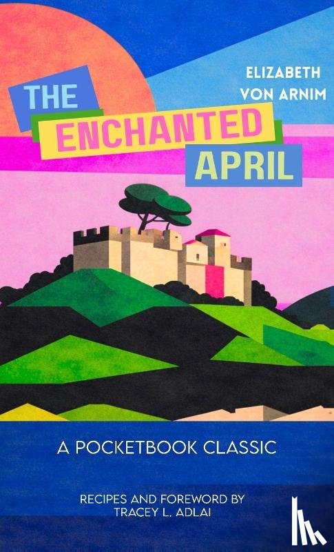 Arnim, Elizabeth von - The Enchanted April (Pocketbook Classics Unabridged Annotated Edition with Recipes inspired by the novel and film)