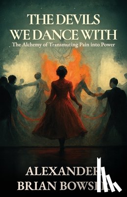 Bowser, Alexander Brian - The Devils We Dance With