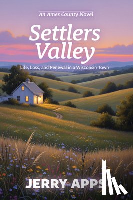 Apps, Jerry - Settler's Valley: A Journey Through Conflict, Connection, and Coming Home