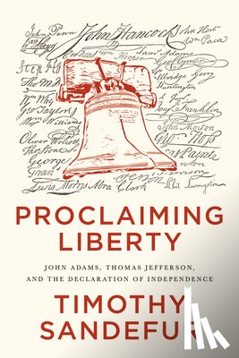 Sandefur, Timothy - Proclaiming Liberty: John Adams, Thomas Jefferson, and the Declaration of Independence
