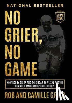 Grier, Rob - No Grier, No Game: How Bobby Grier and the Sugar Bowl Showdown Changed American Sports History