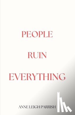 Parrish, Anne Leigh - People Ruin Everything